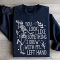 You Look Like Something I Drew With My Left Hand Sweatshirt - WonderingCloth