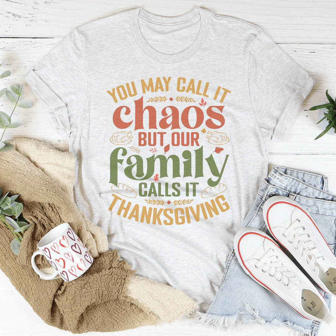 You May Call It Chaos But Our Family Calls It Thanksgiving Tee - WonderingCloth