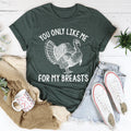 You Only Like Me For My Breasts Tee - WonderingCloth