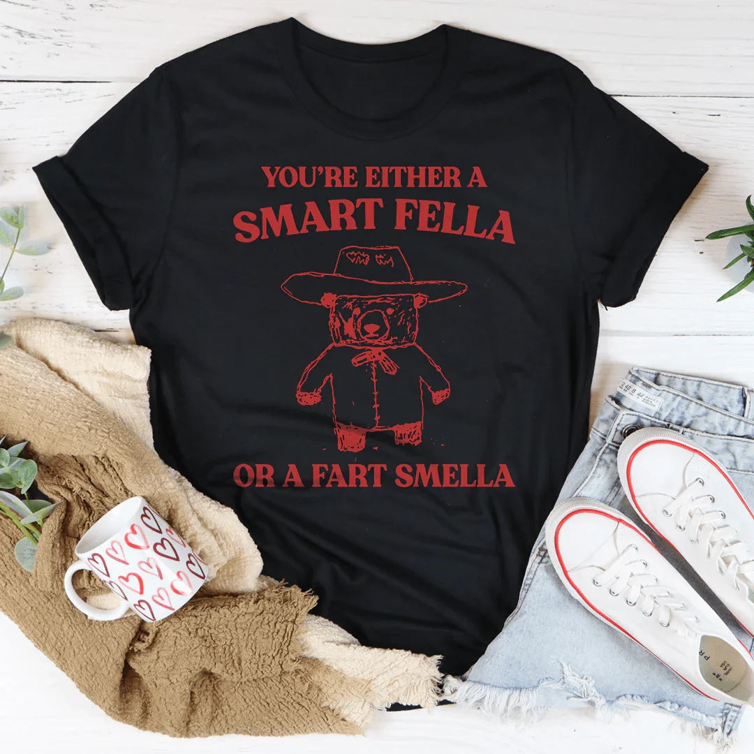 You're Either A Smart Fella Or A Fart Smella Tee - WonderingCloth