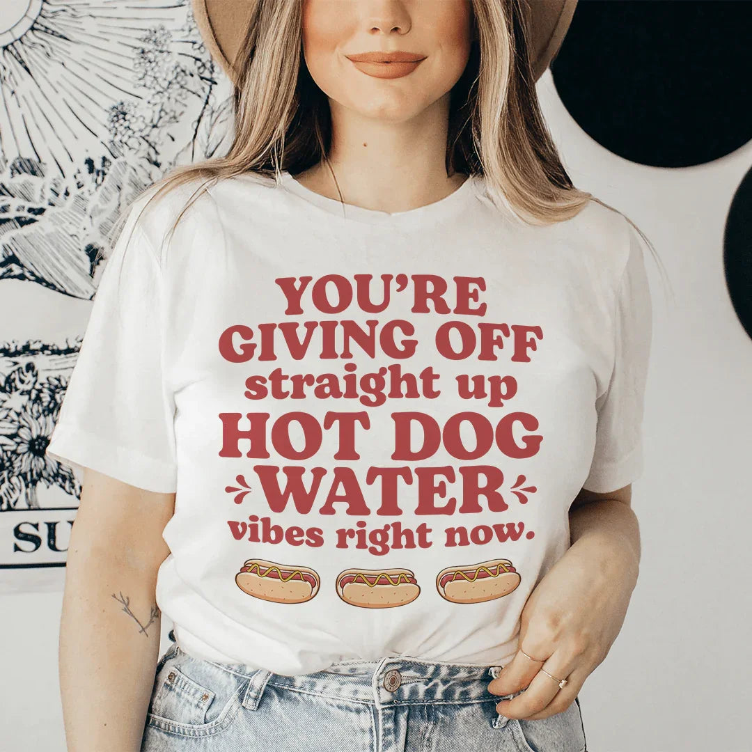 You're Giving Off Straight Up Hot Dog Water Vibes Right Now Tee - WonderingCloth