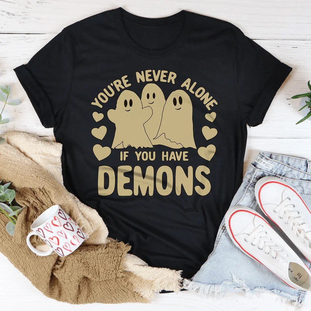 You're Never Alone If You Have Demons Tee - WonderingCloth