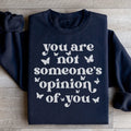 You're Not Someone's Opinion Of You Sweatshirt - WonderingCloth