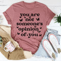 You're Not Someone's Opinion Of You Tee - WonderingCloth