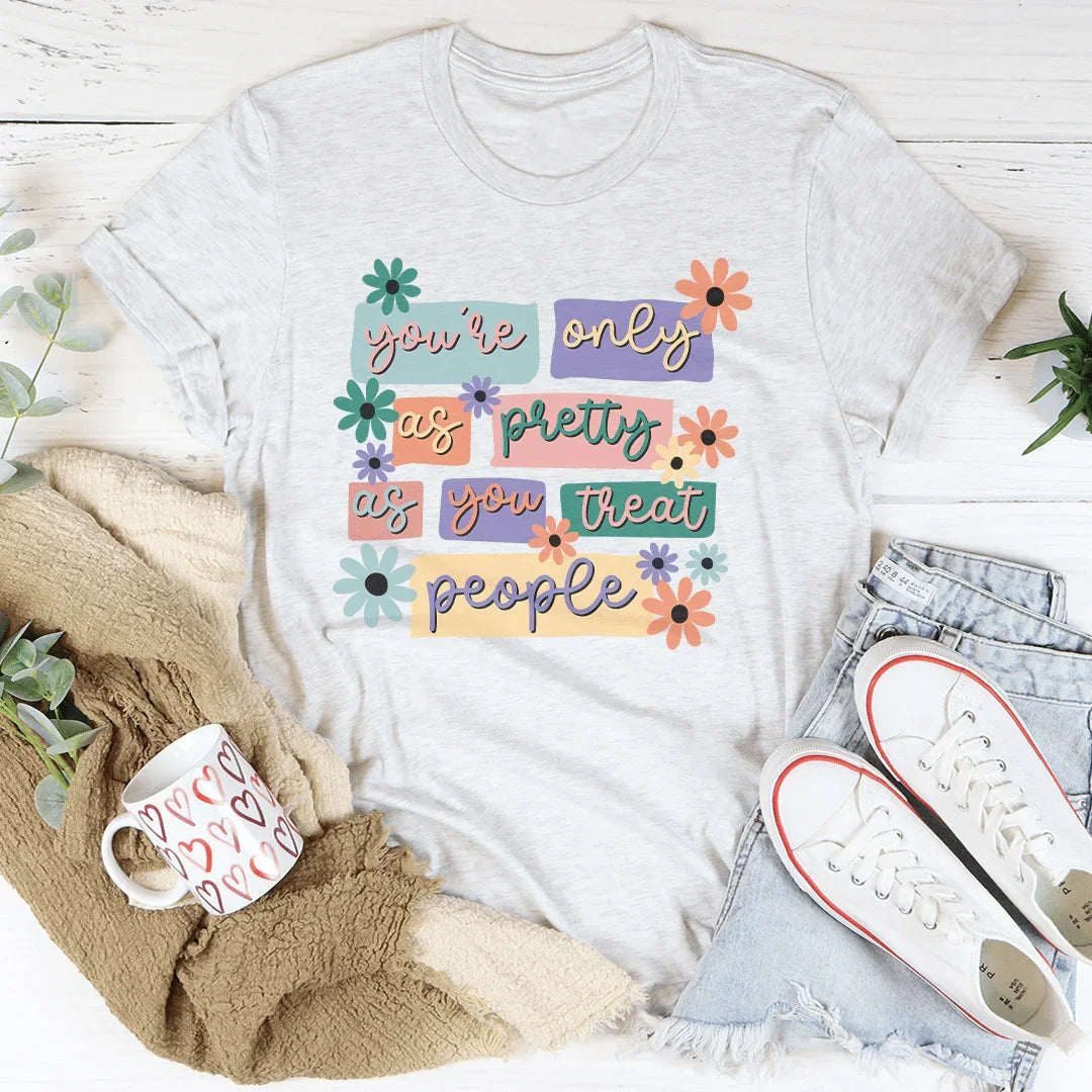 You're Only As Pretty As You Treat People Tee - WonderingCloth