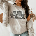 You're The Human Version Of A Headache Tee - WonderingCloth