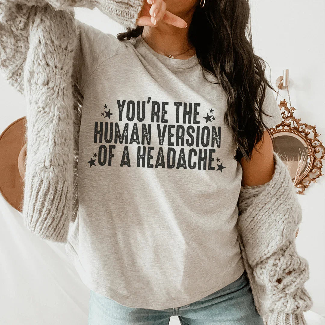 You're The Human Version Of A Headache Tee - WonderingCloth