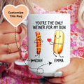 You're The Only Weiner For My Bun Custom Mug - WonderingCloth