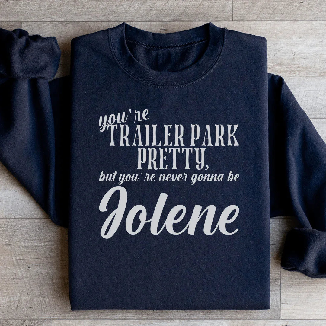 You're Trailer Park Pretty Sweatshirt - WonderingCloth