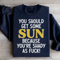 You Should Get Some Sun Sweatshirt - WonderingCloth