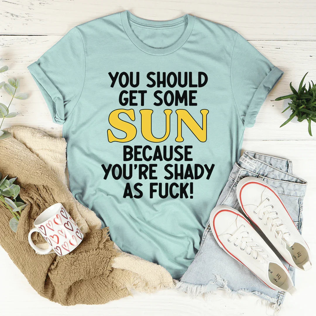 You Should Get Some Sun Tee - WonderingCloth