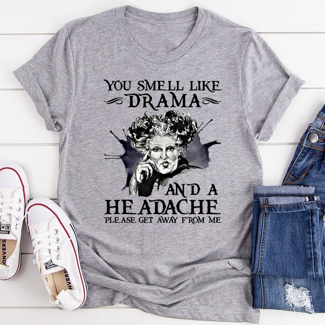 You Smell Like Drama And A Headache Tee - WonderingCloth