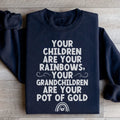 Your Children Are Your Rainbows Your Grandchildren Are Your Pot Of Gold Sweatshirt - WonderingCloth