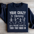 Your Crazy Is Showing You Might Want To Tuck That Back In Sweatshirt - WonderingCloth