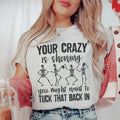 Your Crazy Is Showing You Might Want To Tuck That Back In Tee - WonderingCloth