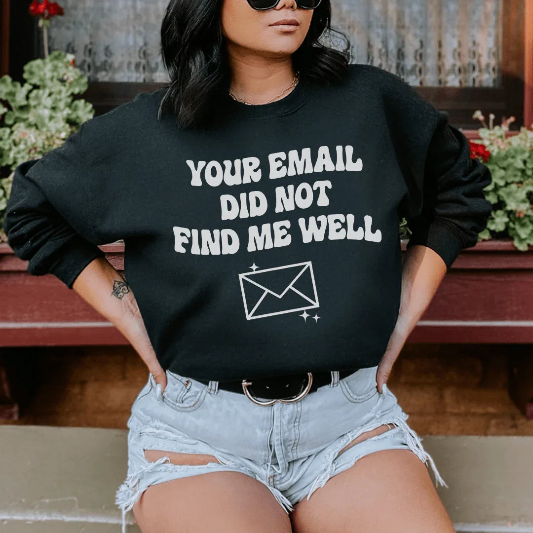 Your Email Did Not Find Me Well Sweatshirt - WonderingCloth