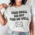 Your Email Did Not Find Me Well Tee - WonderingCloth