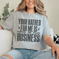 Your Hatred For Me Is None Of My Business Tee - WonderingCloth