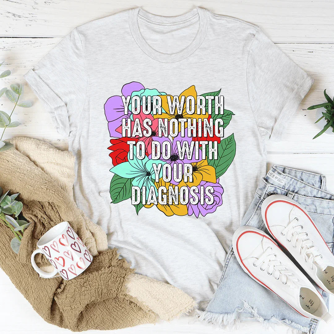 Your Worth Has Nothing To Do With Your Diagnosis Tee - WonderingCloth